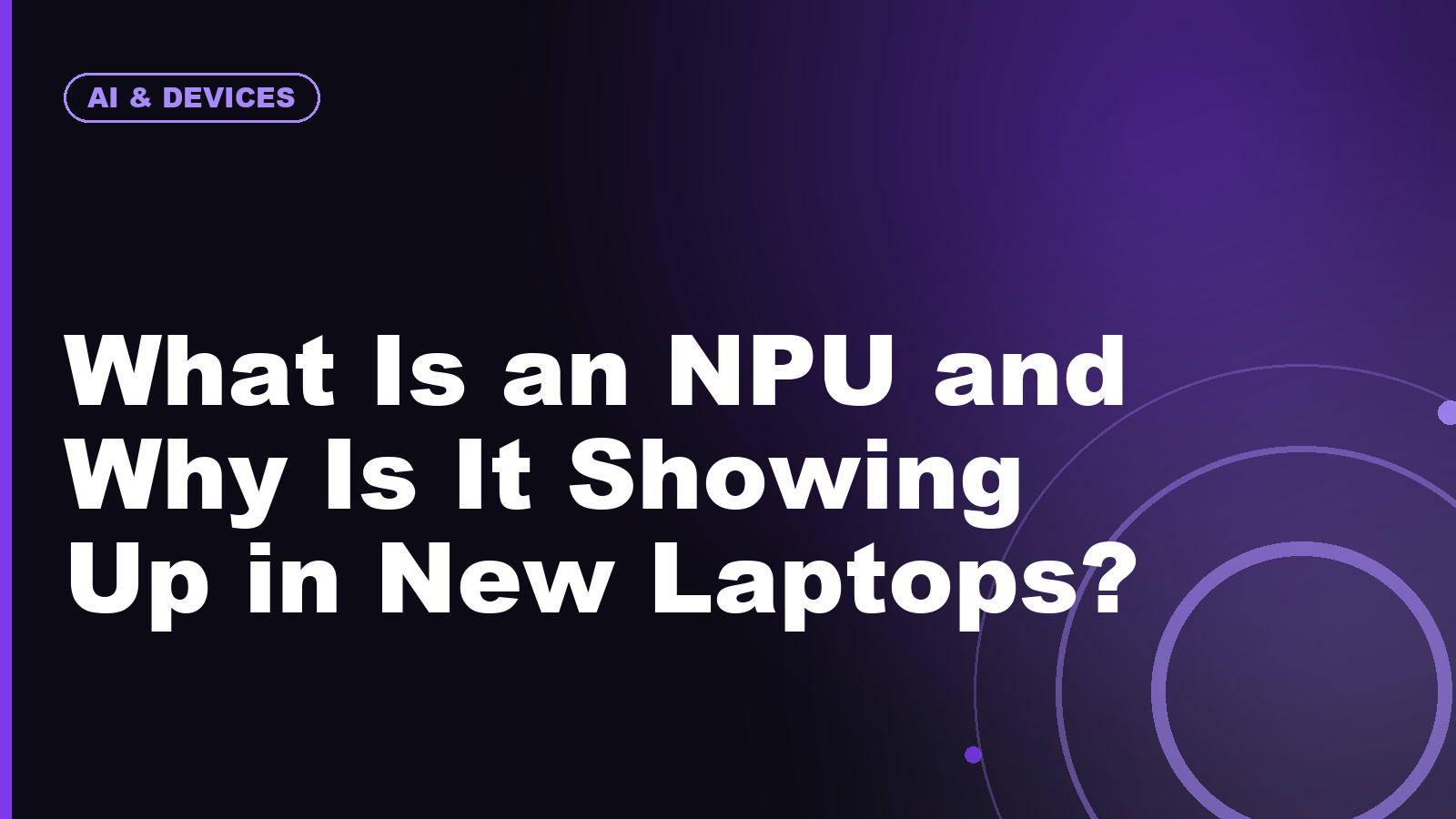 What Is an NPU and Why Is It Showing Up in New Laptops?